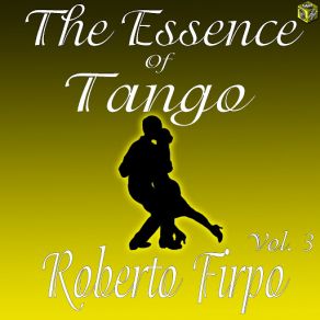 The Essence Of Tango: Roberto Firpo, Vol. 3 album cover