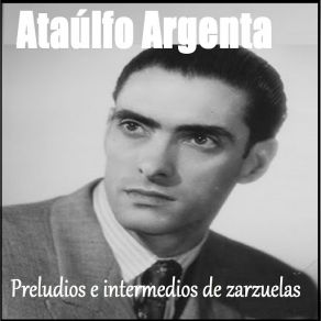Ataúlfo Argenta - Preludios E Intermedios De Zarzuelas album cover
