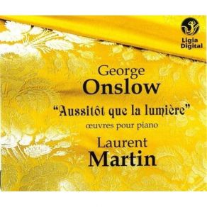 Onslow: Oeuvres Pour Piano. Aussitot Que La Lumiere. / Laurent Martin album cover