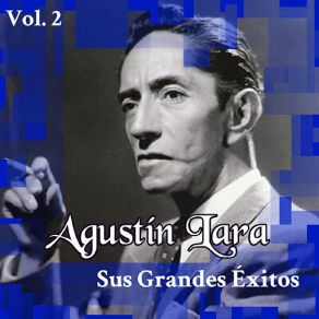 Agustín Lara - Sus Grandes Éxitos, Vol. 2 album cover