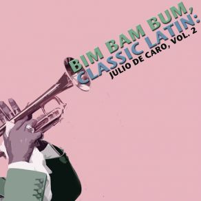 Bim Bam Bum, Classic Latin: Julio De Caro, Vol. 2 album cover