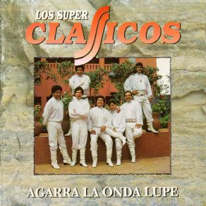 Los Súper Clásicos… Agarra La Onda Lupe album cover
