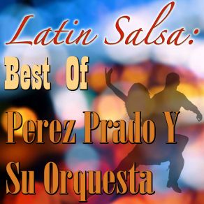 Latin Salsa: Best Of Perez Prado Y Su Orquesta album cover