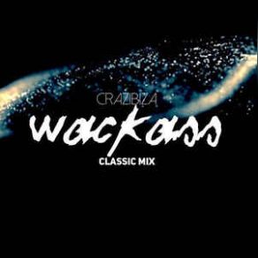 Wackass (Classic Mix) (Single) album cover