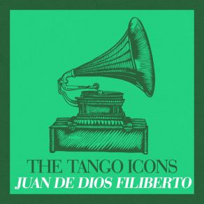 The Tango Icons - Juan De Dios Filiberto album cover