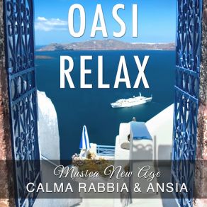 Oasi Relax - Musica New Age Con Suoni Della Natura E Rumore Bianco Per La Calma, Rabbia, Ansia E Per Dormire Serenamente Svegliandosi Di Buon Umore album cover
