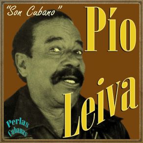 Perlas Cubanas: Pío Leiva, Son Cubano album cover