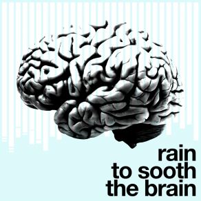 Rain To Soothe The Brain album cover