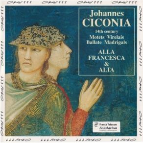 Alla Francesca - CICONIA -Motets, Virelais, Ballate & Madrigals album cover