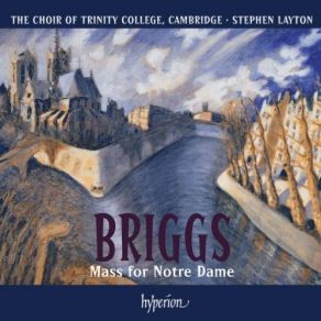 Briggs - Mass For Notre Dame & Organ Improvisations - The Choir Of Trinity College album cover