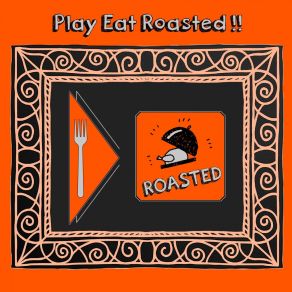 Play Eat Roasted album cover