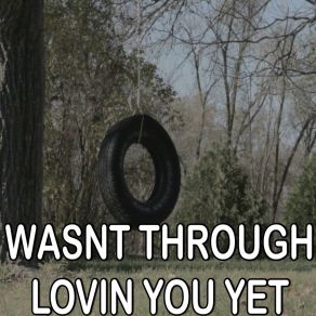 Wasn't Through Lovin' You Yet - Tribute To Alabama album cover