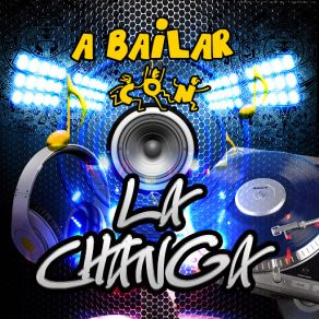 A Bailar Con La Changa album cover