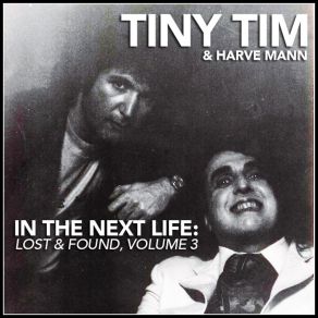 In The Next Life: Tiny Tim & Harve Mann (Lost & Found, Vol. 3) album cover