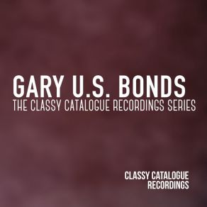 Gary U. S. Bonds - The Classy Catalogue Recordings Series album cover