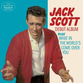 Jack Scott (Debut Album) + What In The World's Come Over You (Bonus Track Version) album cover