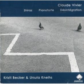 Claude Vivier - Pianoforte, Shiraz, Desintegration album cover