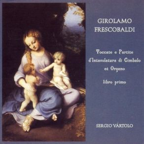 Frescobaldi - Toccate E Partite. Libro Primo (Sergio Vartolo) album cover