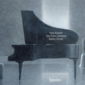 York Bowen - The Piano Sonatas - Danny Driver album cover
