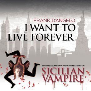 I Want To Live Forever (Soundtrack From The Feature Film Sicilian Vampire) album cover