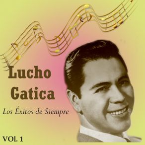 Lucho Gatica - Los Éxitos De Siempre, Vol. 1 album cover