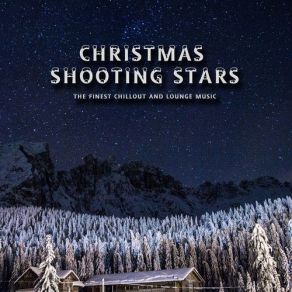 Christmas Shooting Stars: The Finest Chillout And Lounge Music album cover