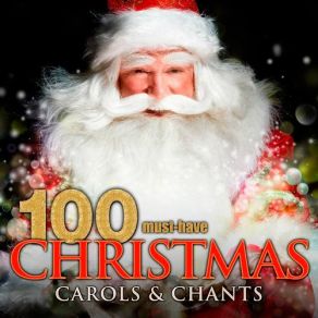 100 Must-Have Christmas Carols And Chants (CD1) album cover
