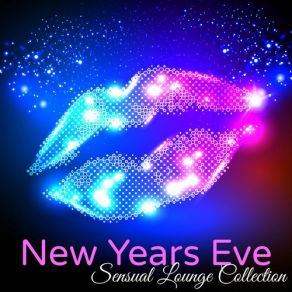 New Years Eve Sensual Lounge Collection: Chill Lounge Bar New Year 2017. Private Party Songs album cover