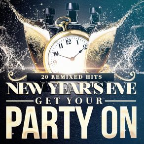 New Year's Eve Get Your Party On (20 Remixed Hits) album cover