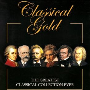 Classical Gold: The Greatest Classical Collection Ever (CD01) album cover