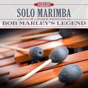 Solo Marimba Arthur Lipner Performs Bob Marley's Legend album cover