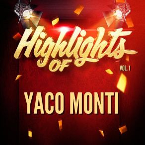 Highlights Of Yaco Monti, Vol. 1 album cover