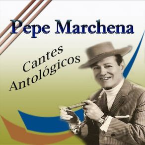 Pepe Marchena - Cantes Antológicos album cover