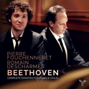 Beethoven - Complete Sonatas For Piano And Violin - Pierre Fouchenneret | Romain Descharmes album cover