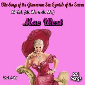 The Songs Of The Glamourous Sex Symbols Of The Screen In 13 Volumes - Vol. 1 / Mae West album cover