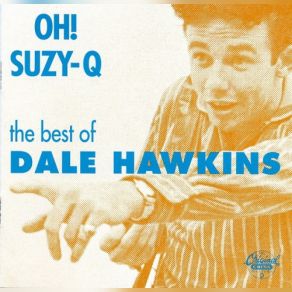 Oh! Suzie Q: The Best Of Dale Hawkins album cover