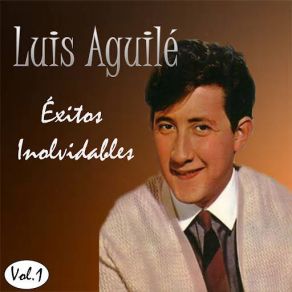 Luis Aguilé - Éxitos Inolvidables, Vol. 1 album cover