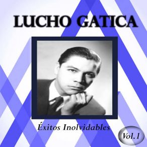 Lucho Gatica - Éxitos Inolvidables, Vol. 1 album cover