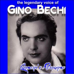 Gino Bechi - Canzoni E Romanze - The Legendary Voice Of (Digitally Remastered) album cover