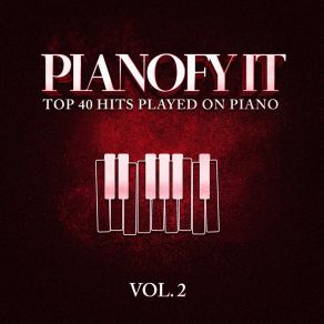 Pianofy It, Vol. 2 - Top 40 Hits Played On Piano album cover