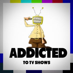Addicted To TV Shows album cover