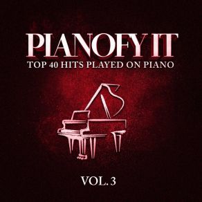 Pianofy It, Vol. 3 - Top 40 Hits Played On Piano album cover