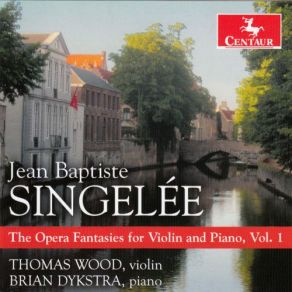 Singelée: The Opera Fantasies For Violin & Piano, Vol. 1 album cover
