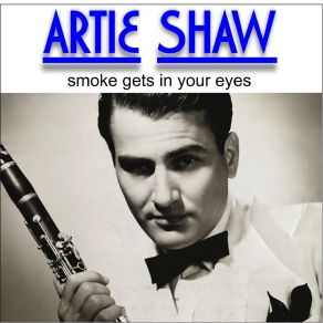 Artie Shaw - Smoke Gets In Your Eyes (Digitally Remastered) album cover