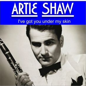 Artie Shaw - I've Got You Under My Skin (Digitally Remastered) album cover