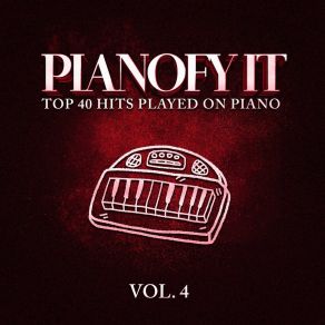 Pianofy It, Vol. 4 - Top 40 Hits Played On Piano album cover