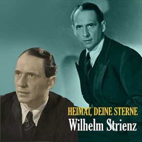 Heimat, Deine Sterne - The Songs Of Wilhelm Strienz (1935 - 1945) album cover