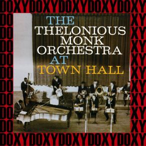 The Complete Thelonious Monk Orchestra At Town Hall Recordings (Hd Remastered, Restored, Keepnews Edition, Doxy Collection) album cover