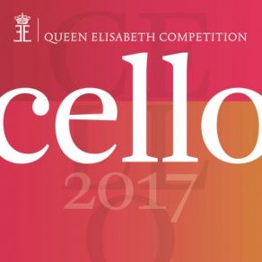 Queen Elisabeth Competition: Cello 2017 (Live) album cover