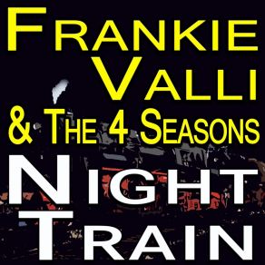 Frankie Valli And The Four Seasons Night Train album cover